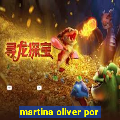 martina oliver por